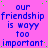A static image with a bright pink background displaying repeated blue text reading 'our friendship is wayy too important' in multiple , interspersed with small green dots