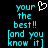 Pixelated cyan text on black background with white heart symbol, displaying 'your the best!! [and you know it]' in two identical side-by-side arrangements.