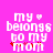 Pixelated text on bright pink background reads 'my ♡ belongs to my mom' with red asterisks below 'mom'.