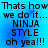 Blue background with black text reading "Thats how we do it... NINJA STYLE oh yea!!!" in a pixelated font, repeated twice side-by-side.