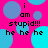 Pixelated text on a bright pink background with overlapping cyan and blue circles, repeating 'i am stupid!!! he he he' in black lowercase letters.