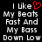 Black background with white pixelated text reading "I like My Beats Fast And My Bass Down Low" and a red pixelated heart symbol replacing the 'o' in 'like'.