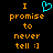 Pixelated orange text on black background reads "I promise to never tell :]") with a cyan heart symbol replacing the "I" in the first frame.