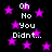 Black background with scattered purple stars and repeated white text reading "Oh No You Didn't..." in pixelated font.