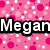 Pixelated pink background with scattered white and pink squares, overlaid with bold black-outlined white text reading "Megan".