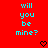 Red background with cyan text reading 'will you be mine?' repeated twice, each followed by a black pixelated heart symbol.