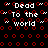 Pixelated text "Dead To the World" repeated across a black background with red circular and wavy patterns.