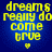 Yellow pixelated text on blue background reads 'dreams really do come true' with a small heart below, displayed in four identical