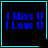 Four identical display blue pixelated text 'I Miss U I Love U' on black backgrounds with cyan borders, each containing a small cyan symbol in the bottom-right corner