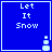 Blue square with white text "Let It Snow" and a pixelated snowman icon in the bottom-right corner, showing animation changes