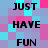 Pixelated text 'JUST HAVE FUN' repeated in a pattern on a multicolored pixel background with cyan, pink, and purple squares