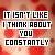 identical pixelated text with red and white color scheme, each displaying the phrase "IT ISN'T LIKE I THINK ABOUT YOU CONSTANTLY" in blocky font over a blurred background