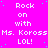 A bright pink background with repeated white text reading "Rock on with Ms. Koross LOL!" and scattered cyan dots, partially obscured by a gray rectangle.