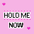 Pixelated text on pink background with heart symbols; two versions of 'HOLD ME' above changing lower text.