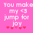 Pixelated pink background with white text reading 'You make my <3 jump for joy' and five red heart symbols below.