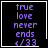 Four identical display purple pixelated text 'true love never ends <3' on black background with white border, each showing a different small symbol in bottom-right corner