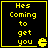 Four identical display yellow text on black background with a small pixelated icon, each containing the phrase 'Hes Coming to get you' and a partial character symbol