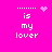 A bright pink background displays four identical text blocks arranged in a , each containing the phrase "is my lover" with dotted lines above and decorative pixel art elements