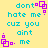 Yellow background with cyan text reading 'dont hate me cuz you aint me' and purple pixelated square symbols in four corners.