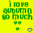 Green pixelated text on bright yellow background reads "i love autumn so much" with two green hearts above and one blue heart below.