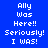 Blue background with white pixelated text reading 'Ally Was Here!! Seriously! I WAS!' in three , where red rectangular blocks highlight different lines of text across observations