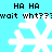 Pixelated white snowflakes on cyan background with repeated text "HA HA" and "wait wht???" in black pixel font.