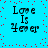 Blue background with red square pixels scattered across it, displaying four identical text blocks reading "Love Is Forever" in black pixelated font.