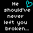 Pixelated text reads 'He should've never left you broken...' with a cyan heart symbol replacing the 'o' in 'He' on the left side.