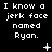 Black background with white pixelated text repeating 'I know a jerk face named Ryan.' across three , each containing six identical copies of the phrase