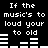 Black background with white pixelated text repeating 'If the music's to loud your to old' and animated horizontal bar graphs changing across two