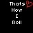 Black background with white pixelated text reading 'Thats How I Roll' and a red heart symbol replacing the letter O in 'How'.
