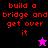 Pixelated text reads 'build a bridge and get over it' in red on black, purple, and pink backgrounds with a small star icon.