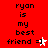 Red background with black text reading 'ryan is my best friend =]' and a star symbol changing from white to pink