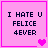 Four pink square with dark blue text reading "I HATE U FELICE 4EVER" and varying heart symbols at bottom corners
