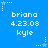 Blue background with white pixelated text and star icons; repeated names 'briana' and 'kyle', date '4.23.08', static composition.