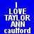 Four display the text "I LOVE TAYLOR ANN caulf ord" in white pixelated font against blue and black backgrounds with varying background colors