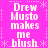 A bright pink background features repeated white text reading "Drew Musto makes me blush" with small white asterisk-like symbols scattered throughout.