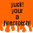 Pixelated orange background with black text reading 'yuck! your a firecrack!' and white/orange flame graphics at the bottom.