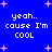 Blue background with pink star shapes and repeated white text reading 'yeah.. cause I'm COOL' in pixelated font.