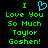 Green pixelated text on black background reads 'I [heart symbol] Love You So Much Taylor Goshen!' with cyan heart above first line.