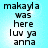 Pixelated text on a light blue background with two identical showing 'makayla was here luv ya anna' in black block letters