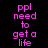 Pixelated text 'ppl need to get a life' in pink on black background with green gradient effects.