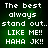 Green background with white pixelated text reading 'The best always stand out.. LIKE ME!! HAHA JK!!' in a