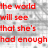 Red pixelated text on a gray and white pixelated background reads 'the world will see that she's had enough' in four lines.