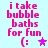 Pixelated pink text reads "i take bubble baths for fun" with a colon and star symbol on light blue background.