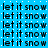 Blue background with repeated black text 'let it snow' in pixelated font, arranged in a pattern across the image