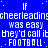 Blue background with white pixelated text repeating 'If cheerleading was easy they'd call it FOOTBALL' in a pattern, some letters partially obscured