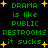 Green pixelated text on black background with yellow stars, repeating 'DRAMA is like PUBLIC RESTROOMS it sucks' in two