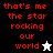 Red pixelated text 'that's me the star rocking our world' appears on black, white, and gray backgrounds with a white or black star icon below the text.