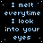 Pixelated text repeats 'I melt everytime I look into your eyes' in light blue on black background with a gray rectangle at bottom right.